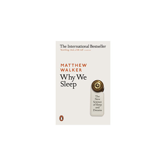 Why We Sleep: The New Science of Sleep and Dreams