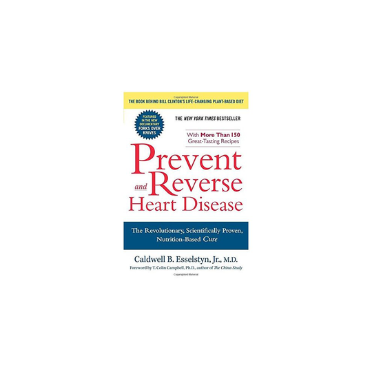 Prevent and Reverse Heart Disease: The Revolutionary, Scientifically Proven, Nutrition-Based Cure