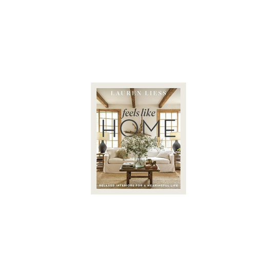 Feels Like Home: Relaxed Interiors for a Meaningful Life