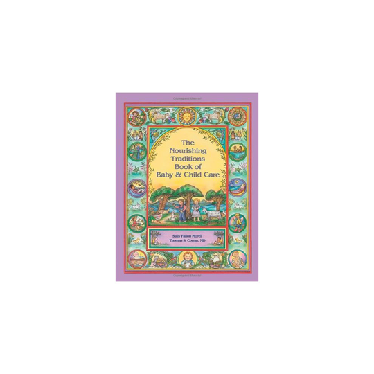 The Nourishing Traditions Book of Baby & Child Care