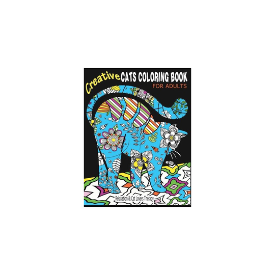 Creative Cats Coloring Book For Adults Relaxation & Cat Lovers Therapy: 35 Stress Relieving Cat Designs To Calm Your Mind & Give You Peace: Volume...
