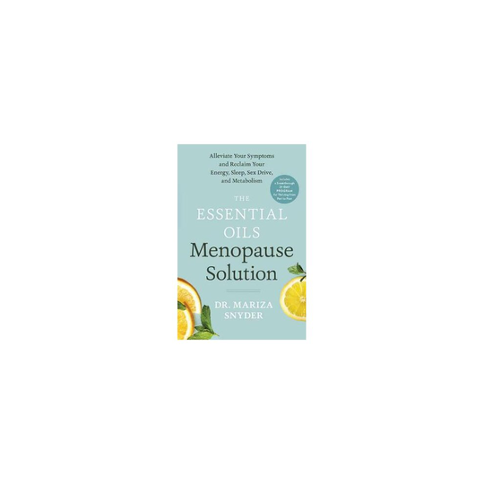 The Essential Oils Menopause Solution Alleviate Your Symptoms and Reclaim Your Energy, Sleep, Sex Drive, and Metabolism